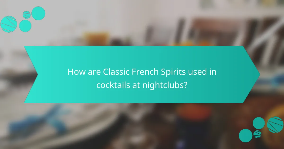 How are Classic French Spirits used in cocktails at nightclubs?