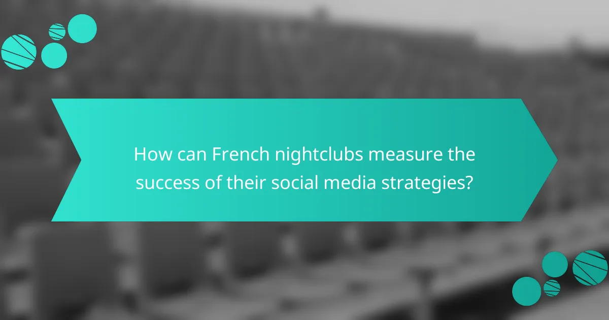 How can French nightclubs measure the success of their social media strategies?