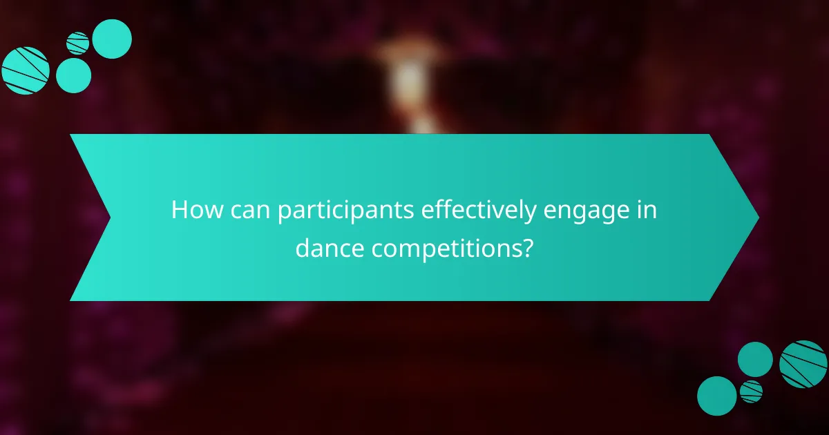 How can participants effectively engage in dance competitions?