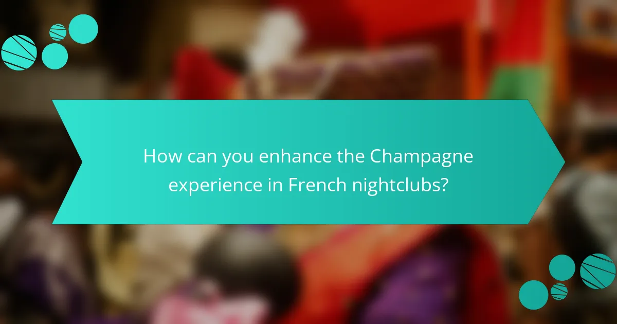 How can you enhance the Champagne experience in French nightclubs?
