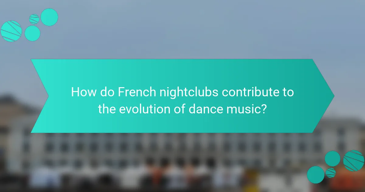 How do French nightclubs contribute to the evolution of dance music?