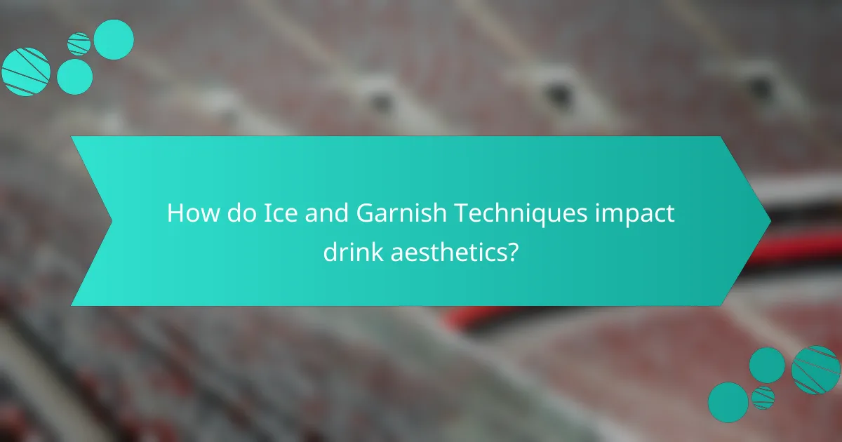 How do Ice and Garnish Techniques impact drink aesthetics?