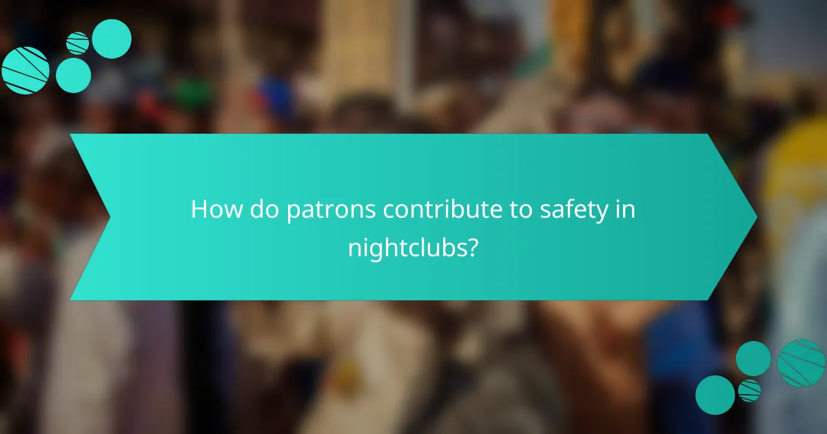 How do patrons contribute to safety in nightclubs?