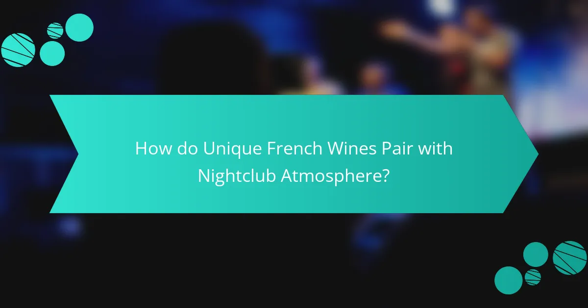 How do Unique French Wines Pair with Nightclub Atmosphere?