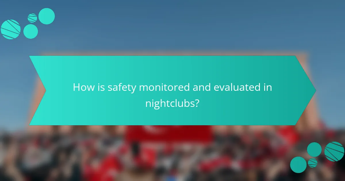 How is safety monitored and evaluated in nightclubs?