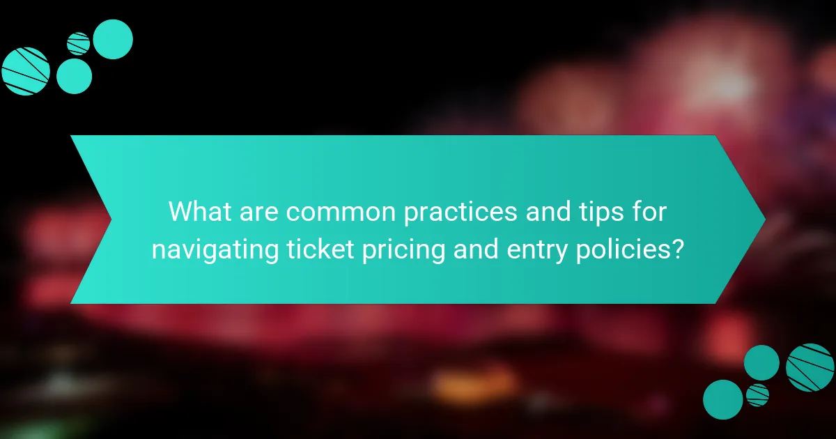 What are common practices and tips for navigating ticket pricing and entry policies?