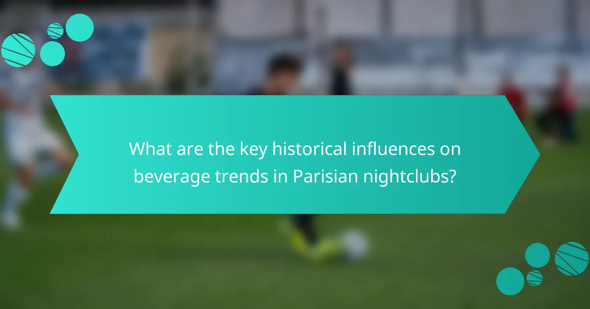 What are the key historical influences on beverage trends in Parisian nightclubs?