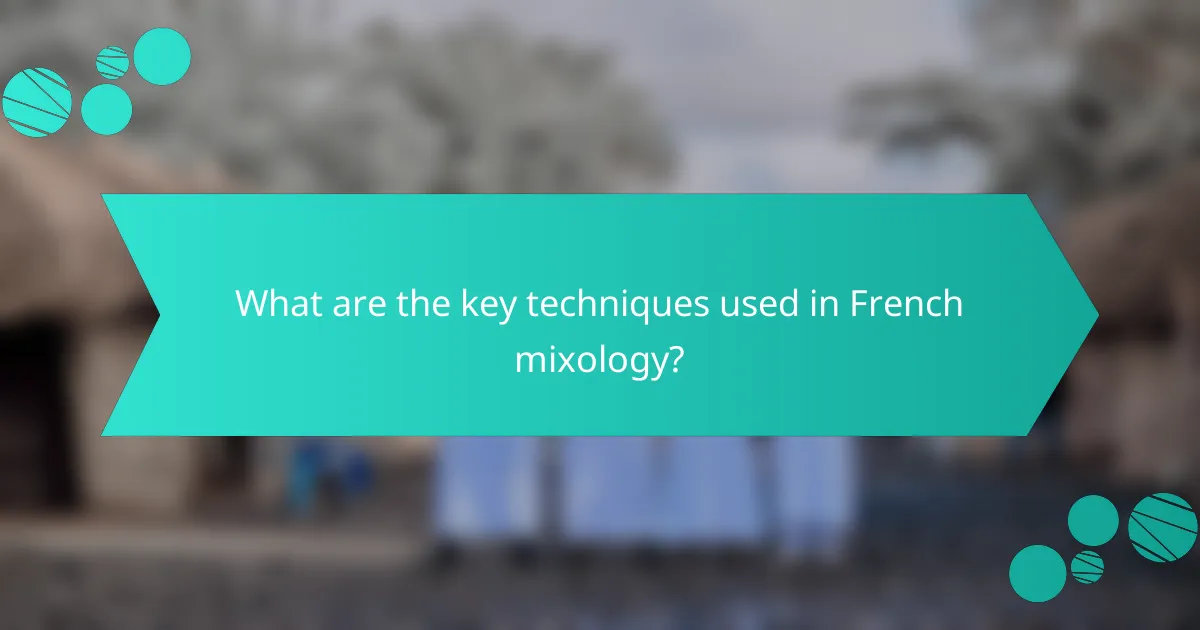What are the key techniques used in French mixology?