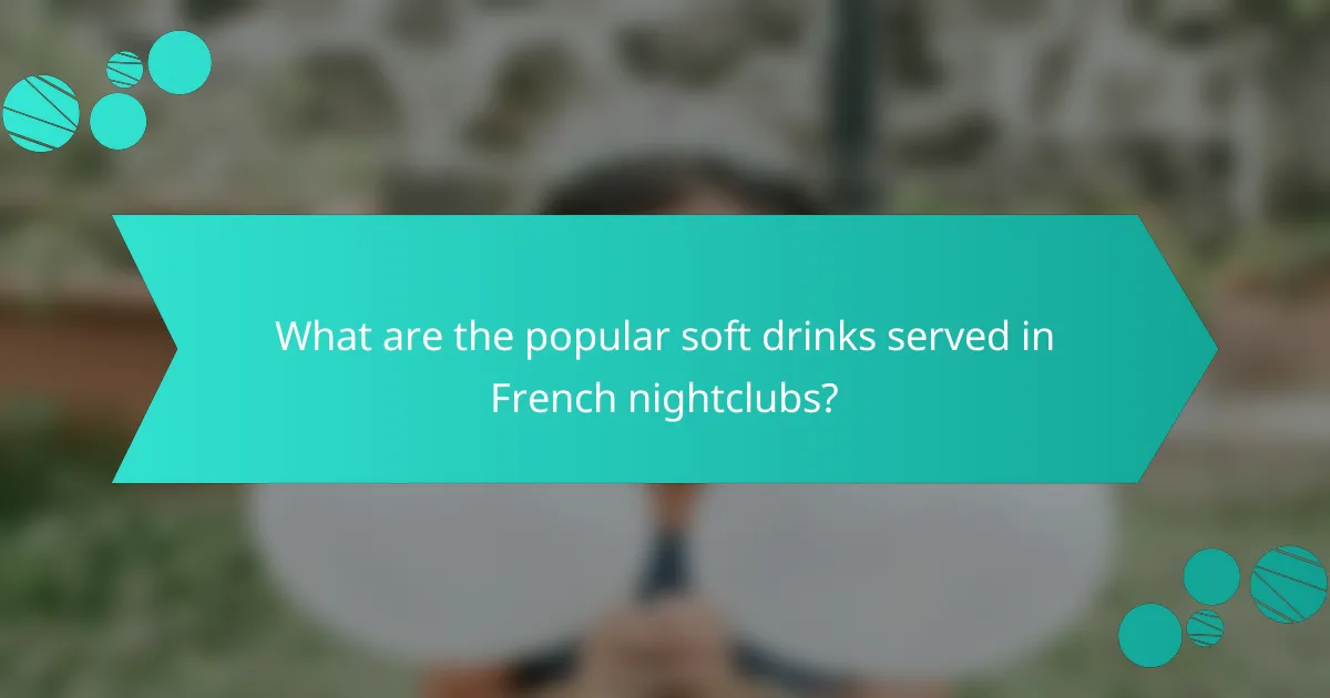 What are the popular soft drinks served in French nightclubs?
