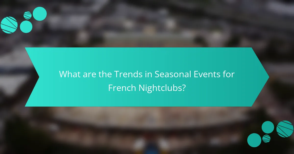 What are the Trends in Seasonal Events for French Nightclubs?