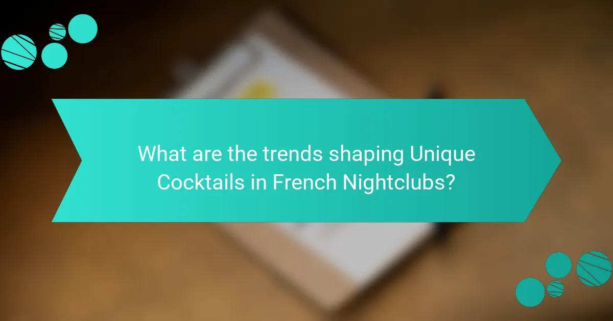 What are the trends shaping Unique Cocktails in French Nightclubs?