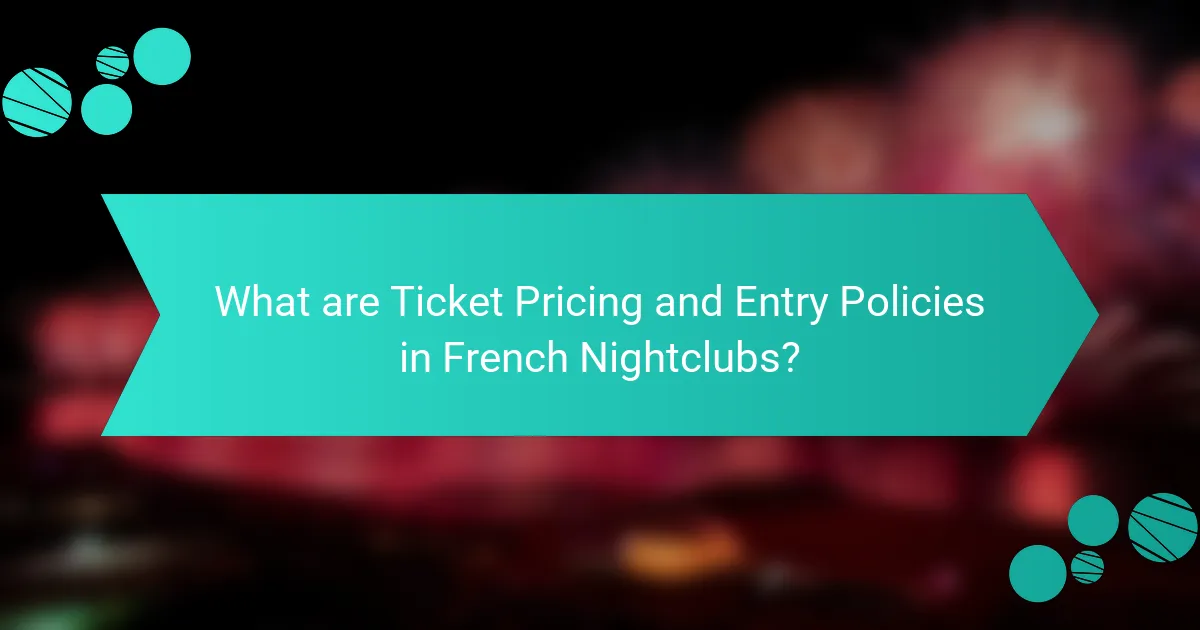 What are Ticket Pricing and Entry Policies in French Nightclubs?