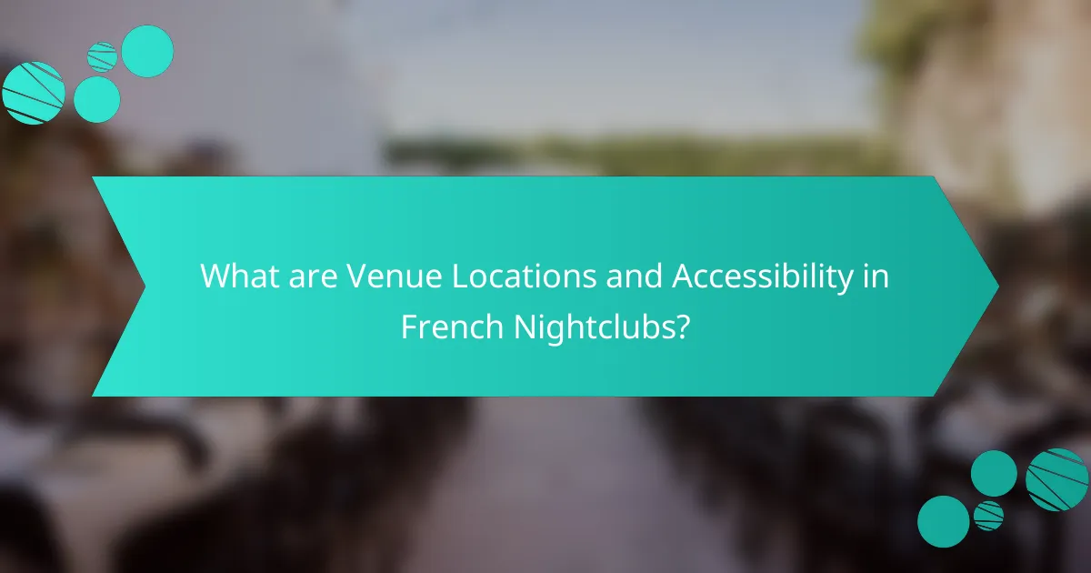 What are Venue Locations and Accessibility in French Nightclubs?