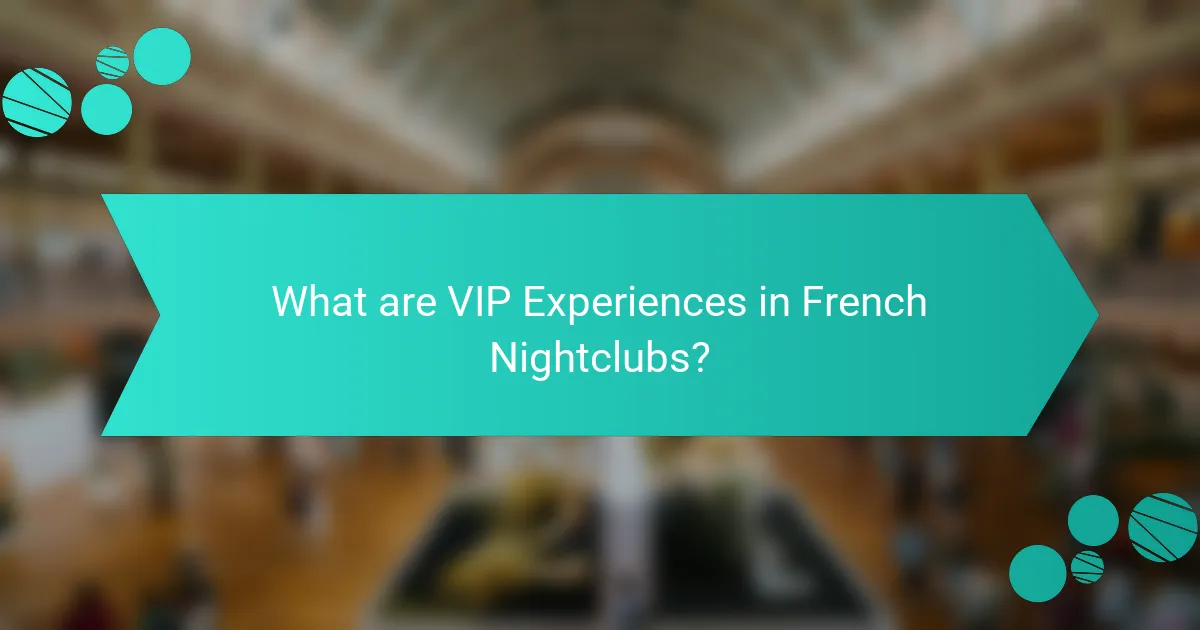What are VIP Experiences in French Nightclubs?