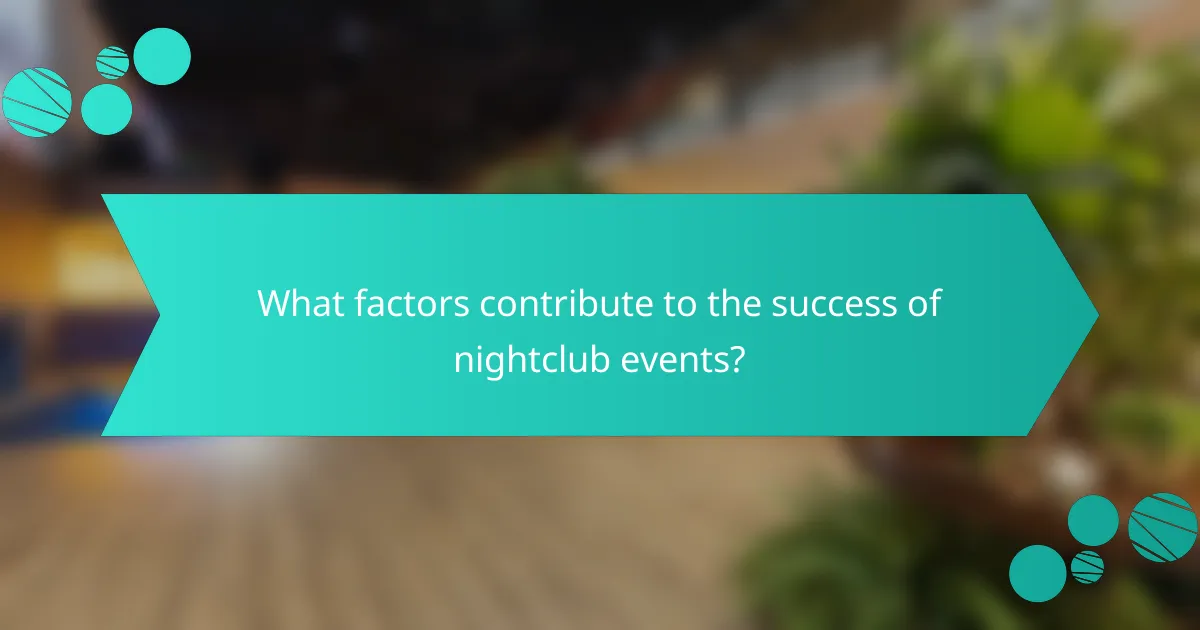 What factors contribute to the success of nightclub events?