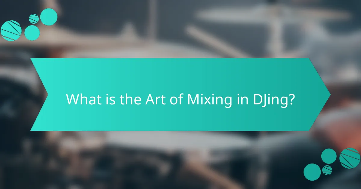 What is the Art of Mixing in DJing?