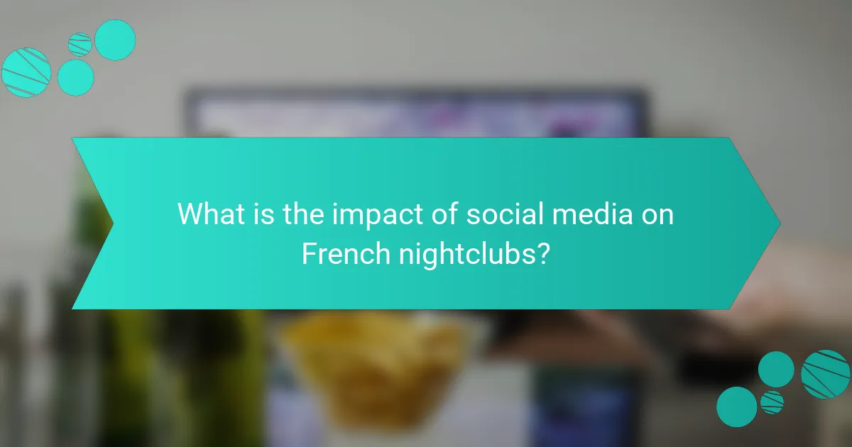 What is the impact of social media on French nightclubs?