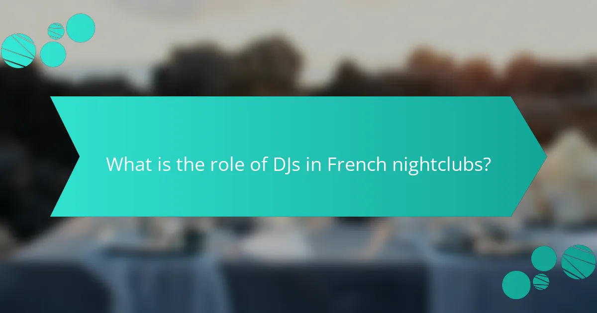 What is the role of DJs in French nightclubs?