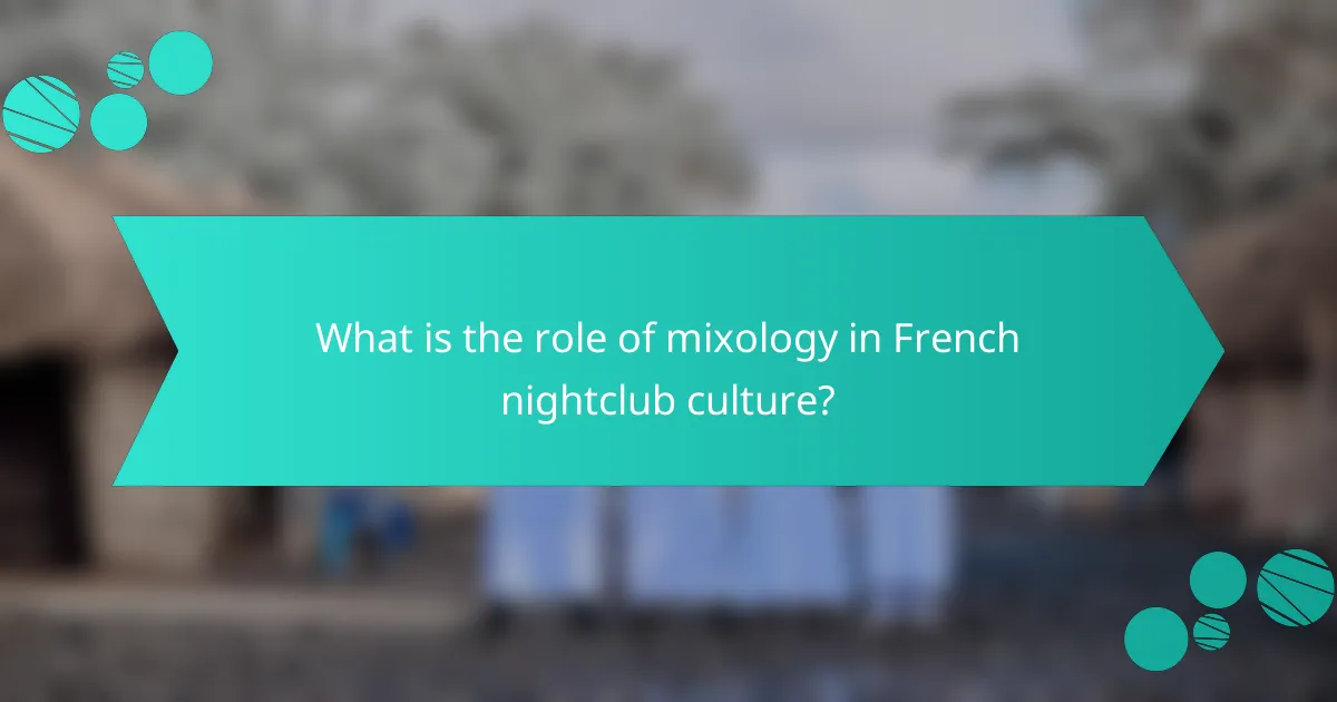 What is the role of mixology in French nightclub culture?