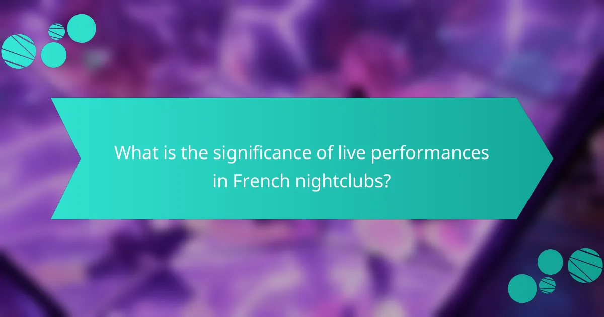 What is the significance of live performances in French nightclubs?