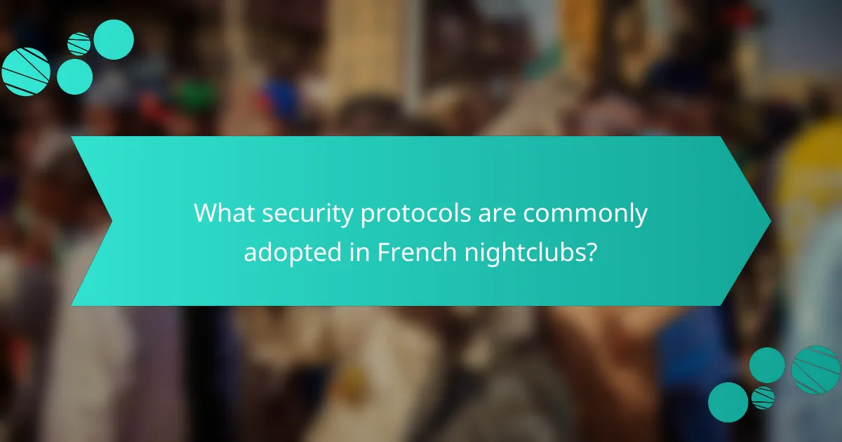 What security protocols are commonly adopted in French nightclubs?
