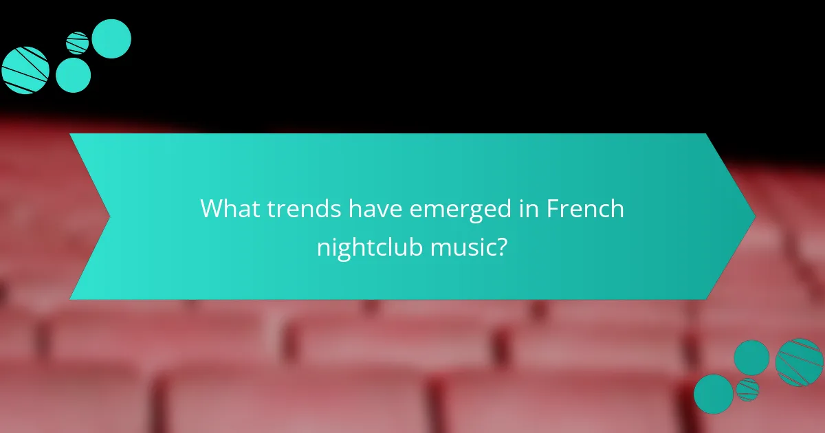 What trends have emerged in French nightclub music?