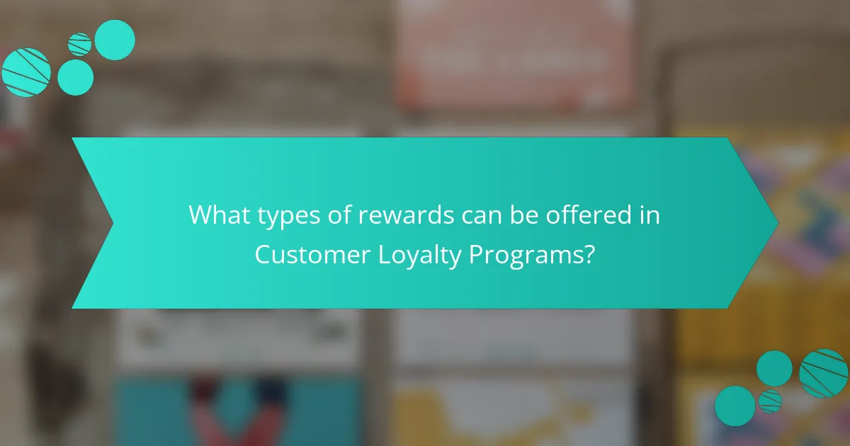 What types of rewards can be offered in Customer Loyalty Programs?