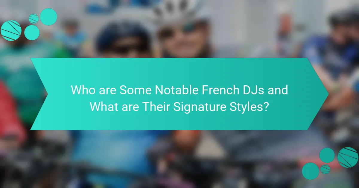 Who are Some Notable French DJs and What are Their Signature Styles?
