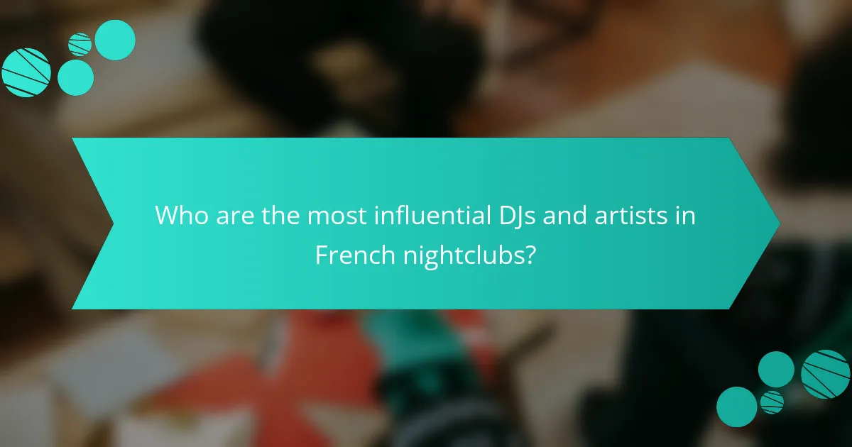 Who are the most influential DJs and artists in French nightclubs?